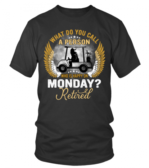 WHAT DO YOU CALL A PERSON WHO IS HAPPY ON MONDAY? Retired