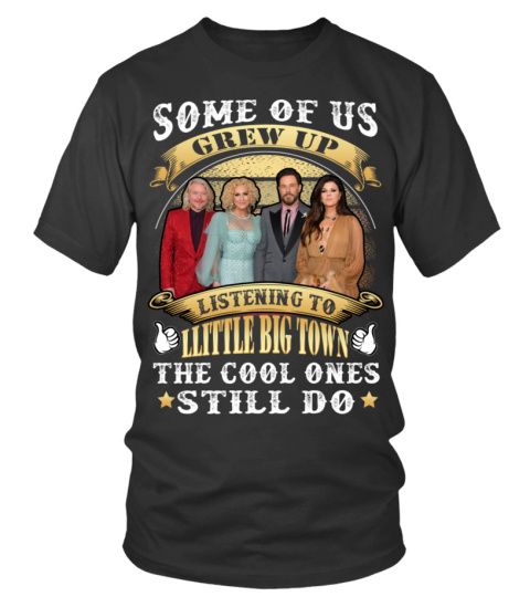 SOME OF US GREW UP LISTENING TO LITTLE BIG TOWN THE COOL ONES STILL DO
