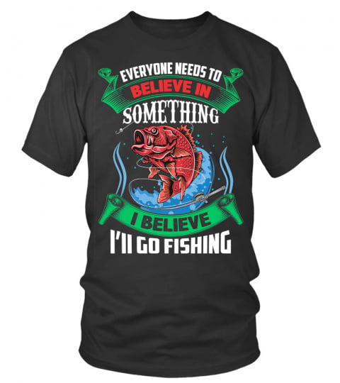 I Believe I'll Go Fishing T-Shirt