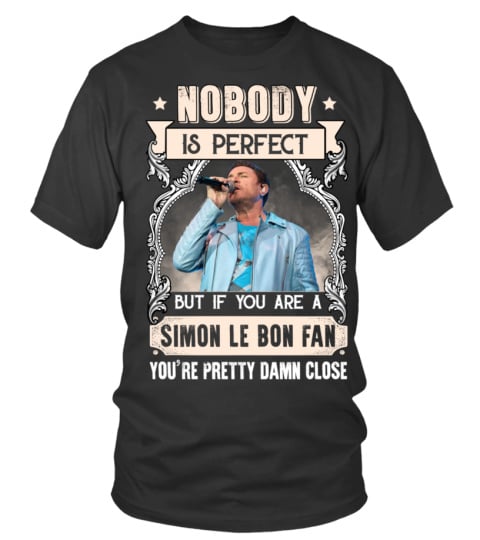 NOBODY IS PERFECT BUT IF YOU ARE A SIMON LE BON FAN YOU'RE PRETTY DAMN CLOSE