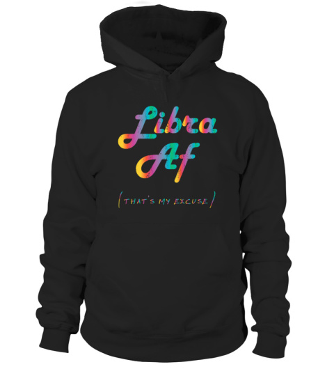 Libra AF That's My Excuse Horoscope Funny Zodiac Sign shirt