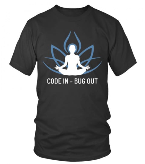 Code in- bug out (yoga, meditation)