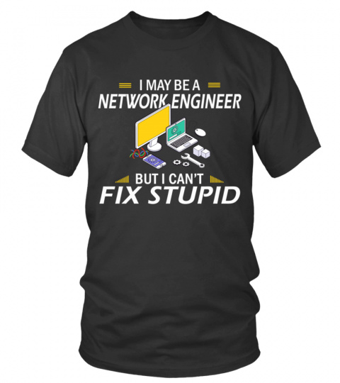 I may be a network engineer but i can't fix stupid