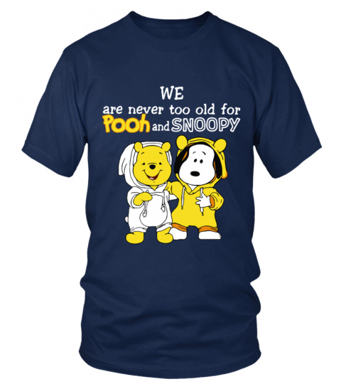 WE ARE NEVER TOO OLD FOR POOH AND SNOOPY