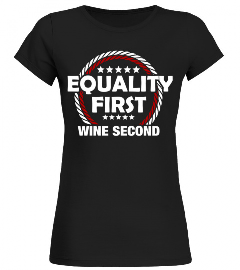 Equality First Wine Second Social Justice Humor Long Sleeve T-Shirt