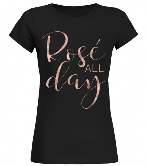 funny &amp; cute rose all day wine lover  &amp; gift g002016