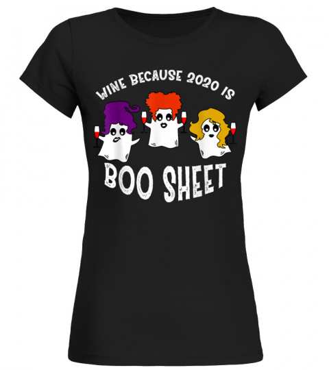 I drink wine because 2020 is boo sheet shirt T-Shirt Copy Copy Copy Copy
