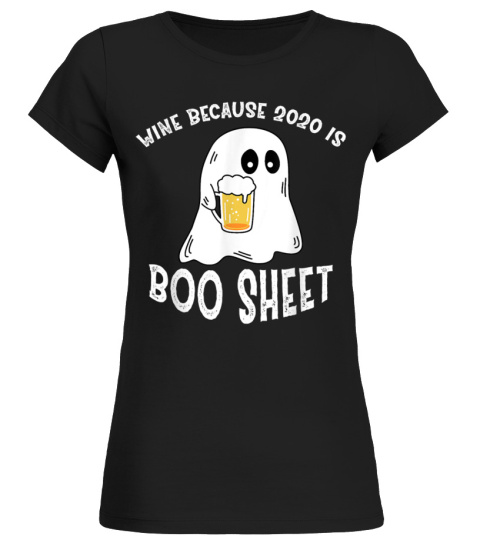 I drink wine because 2020 is boo sheet shirt T-Shirt Copy Copy Copy
