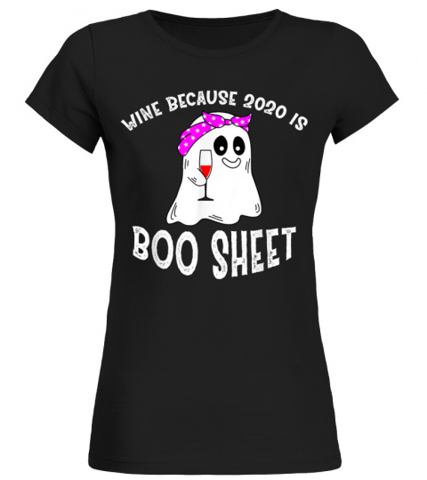 I drink wine because 2020 is boo sheet shirt T-Shirt Copy Copy