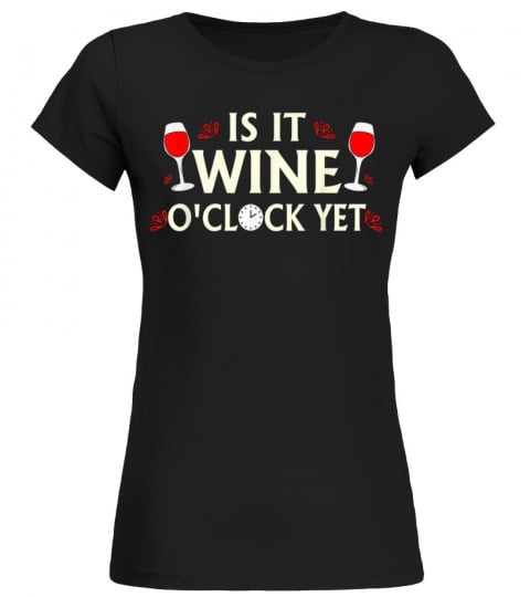 funny wine o clock is it wine o clock yet liquor drinking 