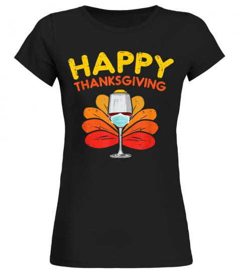 Happy Thanksgiving Wine Face Mask Funny Quarantine Gift T-Shirt