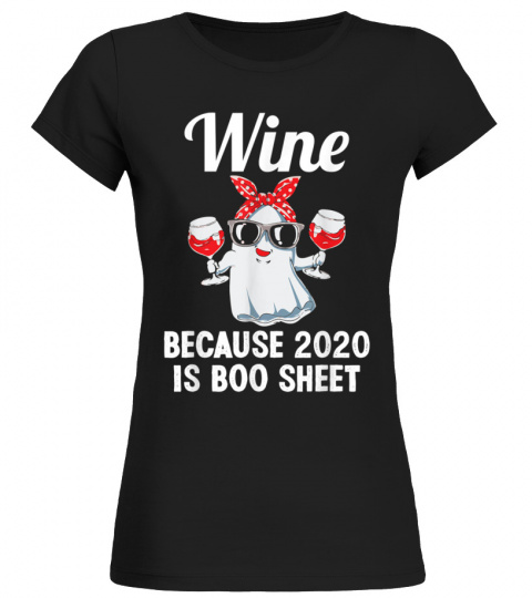 wine because 2020 is boo sheet ghost drink wine alcohol 