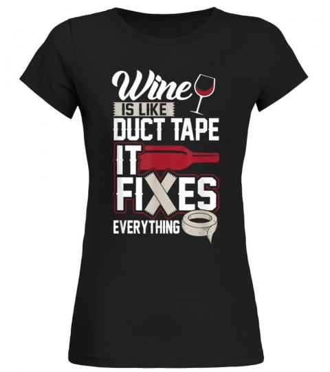 wine is like duct tape it fixes everything t  20130