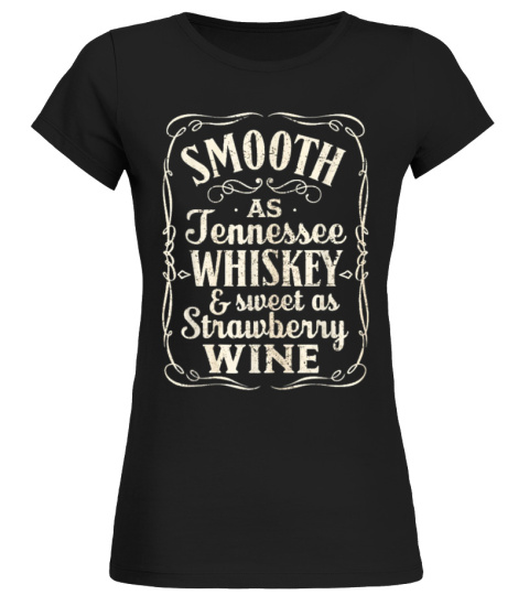 smooth as tennessee whiskey &amp; sweet as strawberry wine  Copy