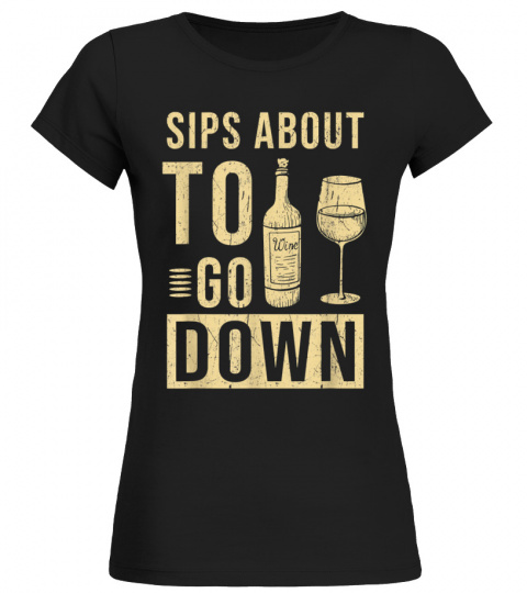 Sips About To Go Down May Contain Wine Tasting T-Shirt