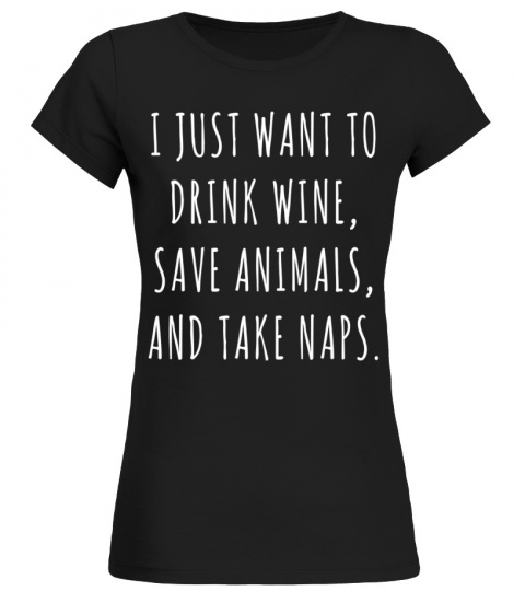 womens i just want to drink wine save animals take naps 