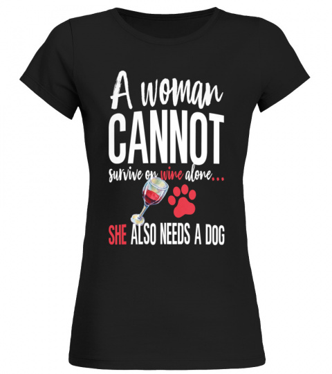 womens a woman cannot survive on wine alone she also needs a dog premium 