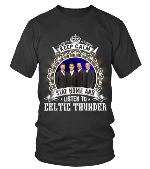 KEEP CALM STAY HOME AND LISTEN TO CELTIC THUNDER