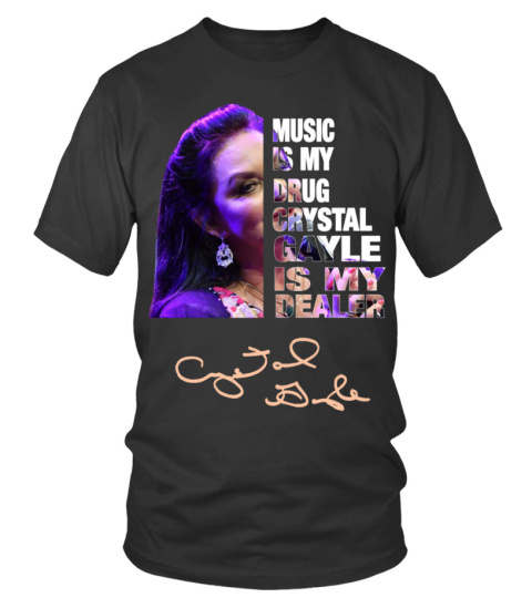 MUSIC IS MY DRUG AND CRYSTAL GAYLE IS MY DEALER