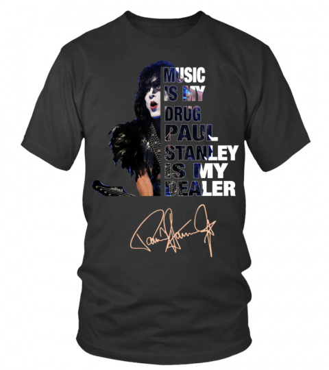 MUSIC IS MY DRUG AND PAUL STANLEY IS MY DEALER