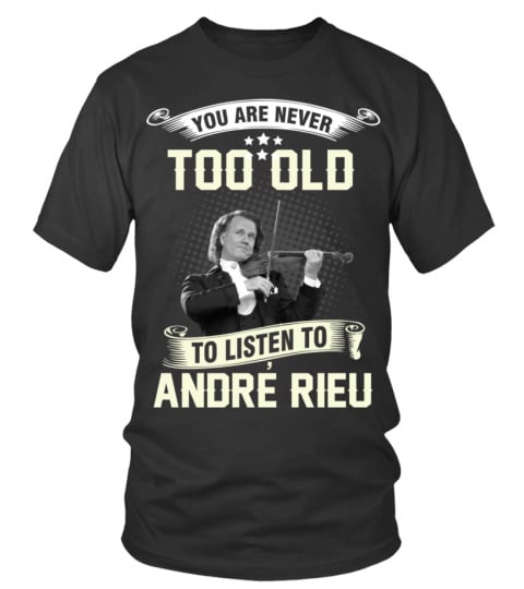 YOU ARE NEVER TOO OLD TO LISTEN TO ANDRE RIEU