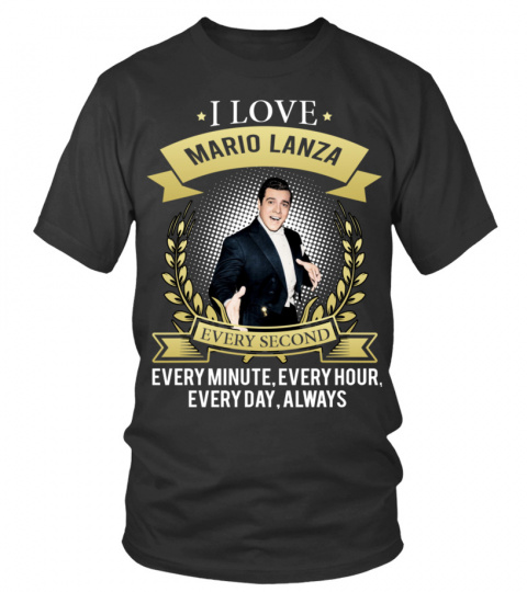 I LOVE MARIO LANZA EVERY SECOND, EVERY MINUTE, EVERY HOUR, EVERY DAY, ALWAYS
