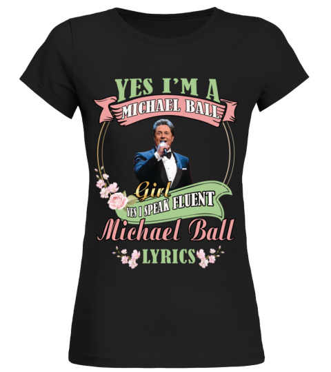 YES I'M A MICHAEL BALL GIRL YES I SPEAK FLUENT MICHAEL BALL LYRICS