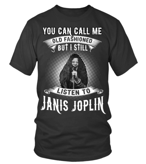 I STILL LISTEN TO JANIS JOPLIN