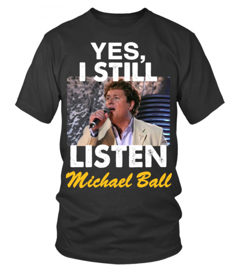 YES , I STILL LISTEN TO MICHAEL BALL
