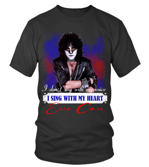 I DON'T SING WITH MY VOICE I SING WITH MY HEART ERIC CARR