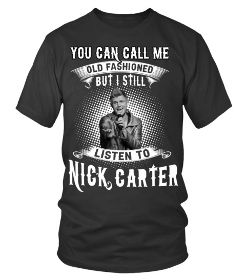 I STILL LISTEN TO NICK CARTER