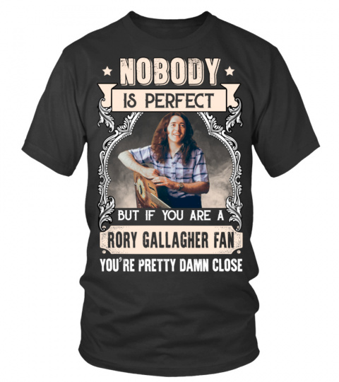 NOBODY IS PERFECT BUT IF YOU ARE A RORY GALLAGHER FAN YOU'RE PRETTY DAMN CLOSE