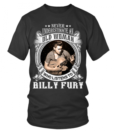 NEVER UNDERESTIMATE AN OLD WOMAN WHO LISTEN TO BILLY FURY