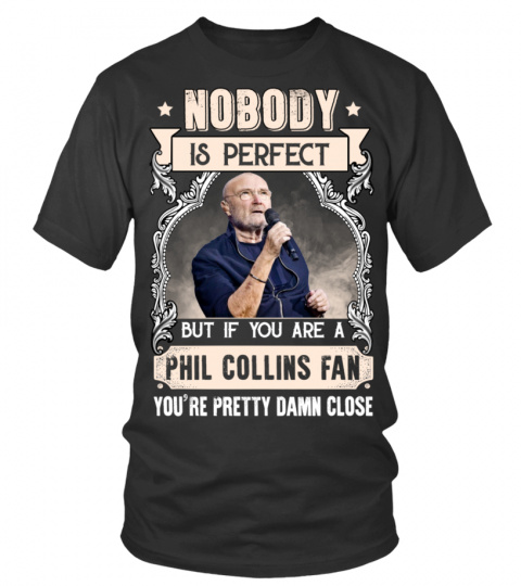 NOBODY IS PERFECT BUT IF YOU ARE A PHIL COLLINS FAN YOU'RE PRETTY DAMN CLOSE