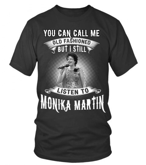 I STILL LISTEN TO MONIKA MARTIN