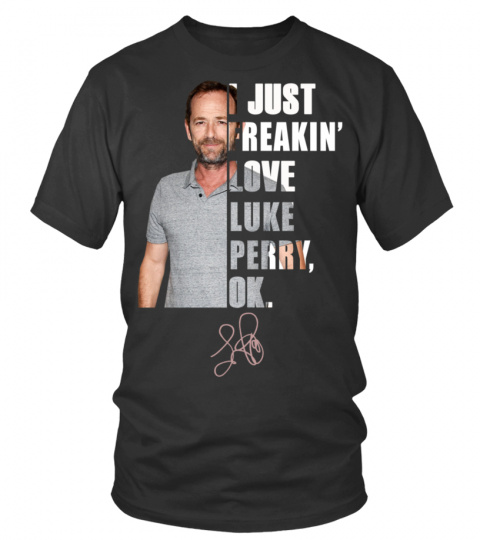 I JUST FREAKIN' LOVE LUKE PERRY , OK.