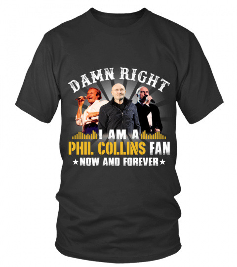 DAMN RIGHT I AM A PHIL COLLINS FAN
