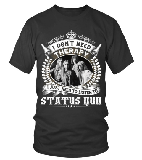 I DON'T NEED THERAPY I JUST NEED TO LISTEN TO STATUS QUO