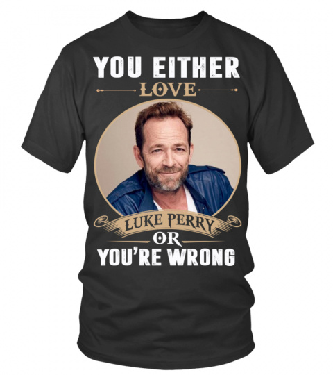 YOU EITHER LOVE LUKE PERRY OR YOU'RE WRONG