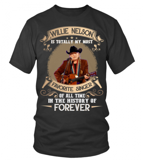 WILLIE NELSON IS TOTALLY MY MOST FAVORITE SINGER OF ALL TIME IN THE HISTORY OF FOREVER