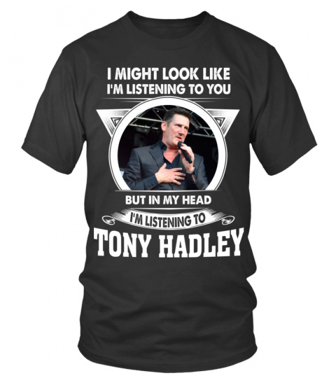 LISTENING TO TONY HADLEY