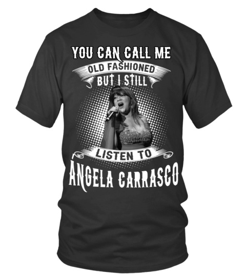 I STILL LISTEN TO ANGELA CARRASCO