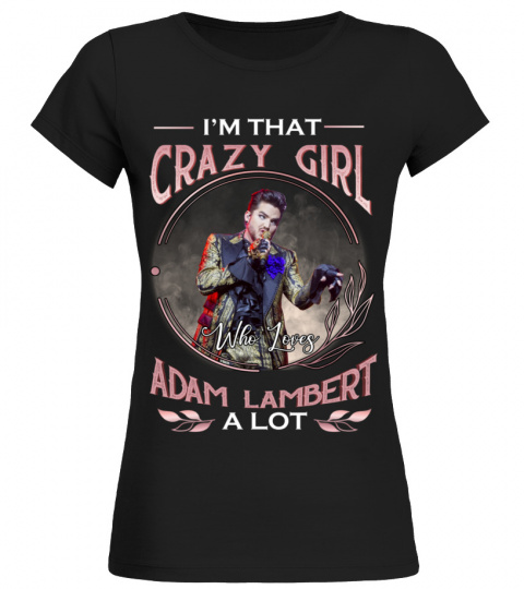 I'M THAT CRAZY GIRL WHO LOVES ADAM LAMBERT A LOT