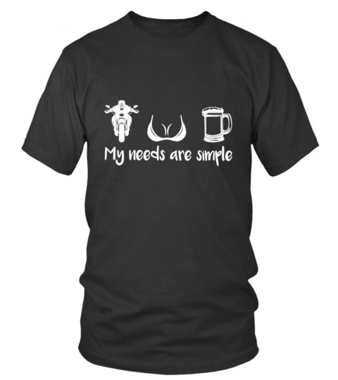 My needs are simple funny biker shirts