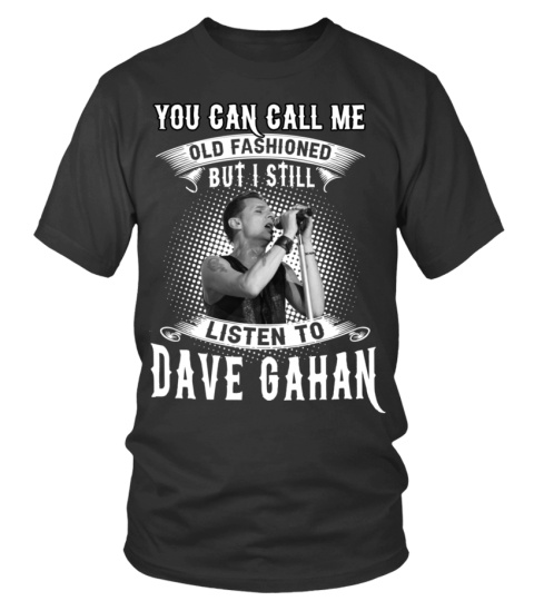 I STILL LISTEN TO DAVE GAHAN