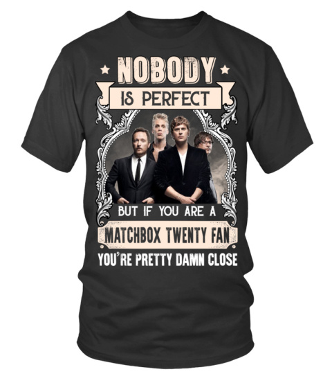 NOBODY IS PERFECT BUT IF YOU ARE A MATCHBOX TWENTY FAN YOU'RE PRETTY DAMN CLOSE
