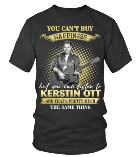 YOU CAN'T BUY HAPPINESS BUT YOU CAN LISTEN TO KERSTIN OTT AND THAT'S PRETTY MUCH THE SAM THING