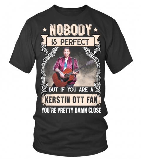 NOBODY IS PERFECT BUT IF YOU ARE A KERSTIN OTT FAN YOU'RE PRETTY DAMN CLOSE