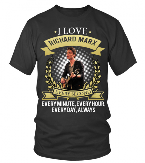 I LOVE RICHARD MARX EVERY SECOND, EVERY MINUTE, EVERY HOUR, EVERY DAY, ALWAYS