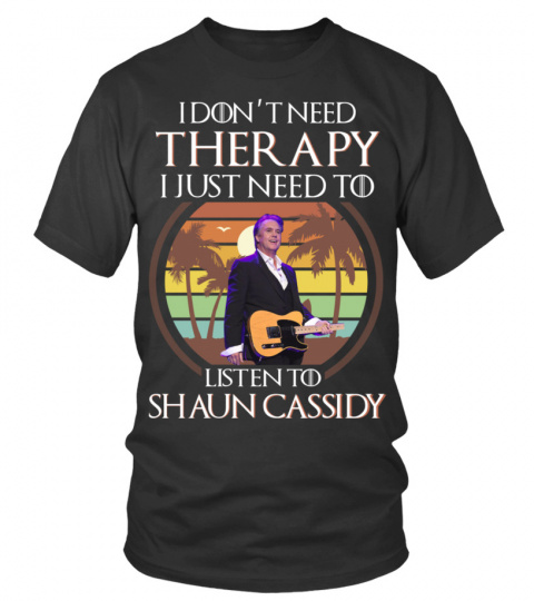 I DON'T NEED THERAPY I JUST NEED TO LISTEN TO SHAUN CASSIDY
